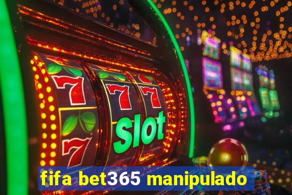 fifa bet365 manipulado